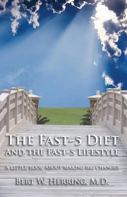 The Fast-5 Diet and the Fast-5 Lifestyle: A Little Book About Making Big Changes - Paperback