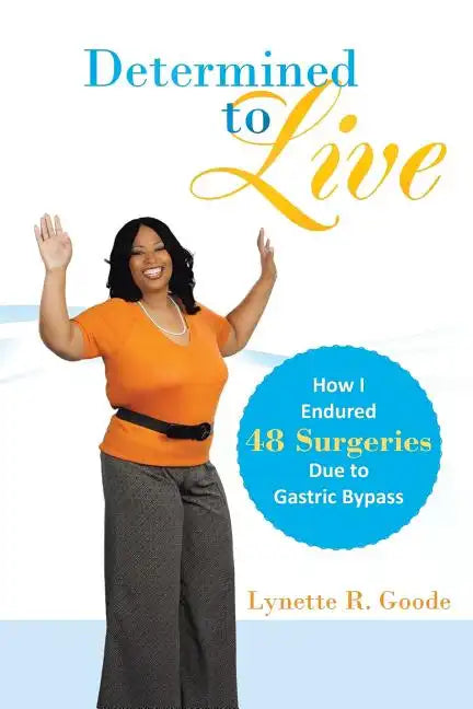 Determined to Live: How I Endured 48 Surgeries Due to Gastric Bypass - Paperback