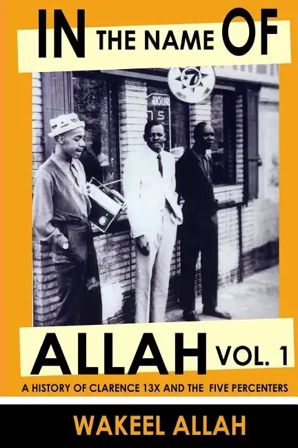 In the Name of Allah Vol. 1: A History of Clarence 13x and the Five Percenters - Paperback