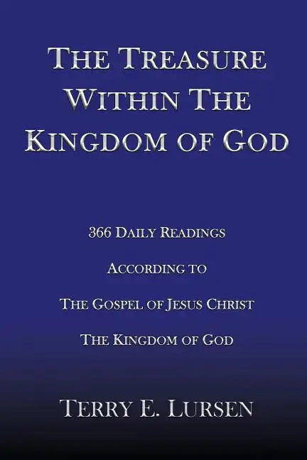 The Treasure Within the Kingdom of God: 366 Daily Readings According to the Gospel of Jesus Christ the Kingdom of God - Paperback