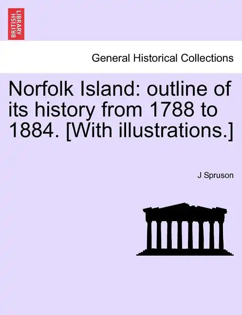 Norfolk Island: Outline of Its History from 1788 to 1884. [With Illustrations.] - Paperback