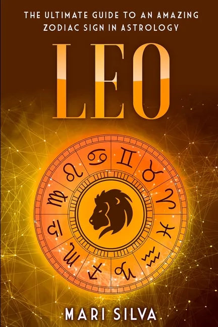 Leo: The Ultimate Guide to an Amazing Zodiac Sign in Astrology - Paperback