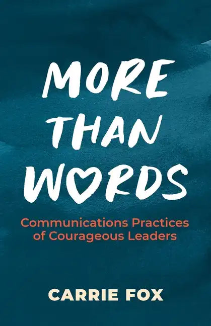 More Than Words: Communications Practices of Courageous Leaders - Paperback