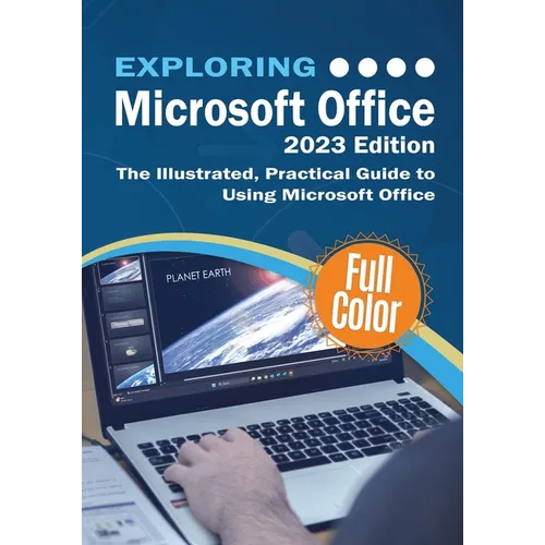 Exploring Microsoft Office - 2023 Edition: The Illustrated, Practical Guide to Using Office and Microsoft 365 - Paperback