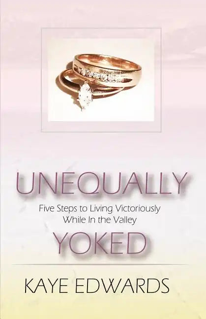 Unequally Yoked, Five Steps to Living Victoriously in the Valley - Paperback