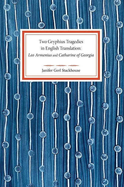 Two Gryphius Tragedies in English Translation: Leo Armenius and Catharine of Georgia - Paperback