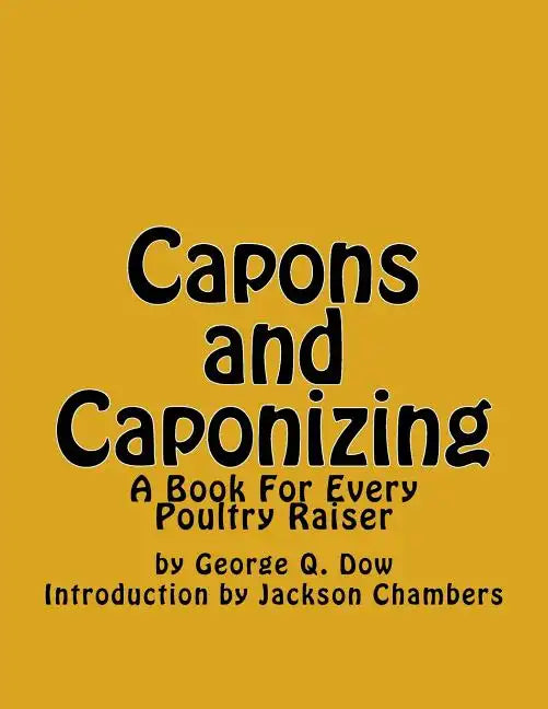 Capons and Caponizing: A Book For Every Poultry Raiser - Paperback