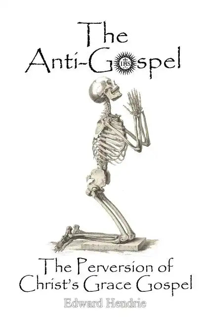The Anti-Gospel: The Perversion of Christ's Grace Gospel - Paperback