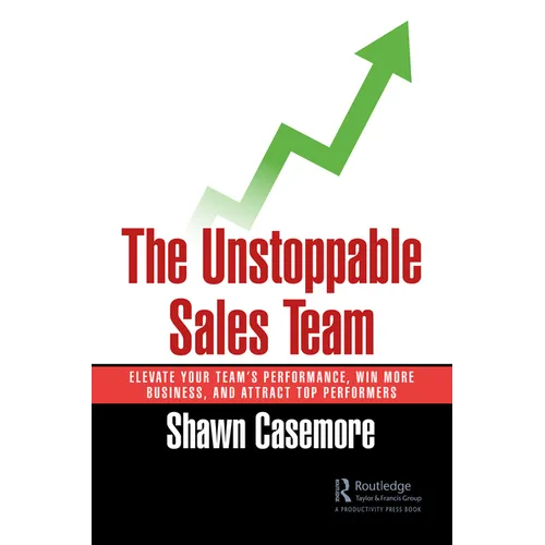 The Unstoppable Sales Team: Elevate Your Team's Performance, Win More Business, and Attract Top Performers - Paperback