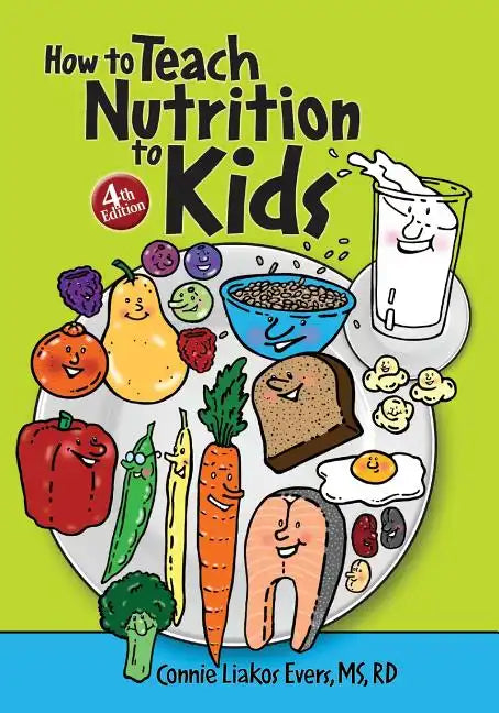 How to Teach Nutrition to Kids, 4th edition - Paperback