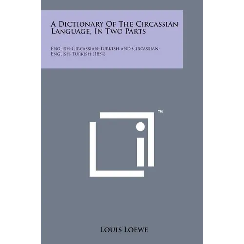 A Dictionary of the Circassian Language, in Two Parts: English-Circassian-Turkish and Circassian-English-Turkish (1854) - Paperback