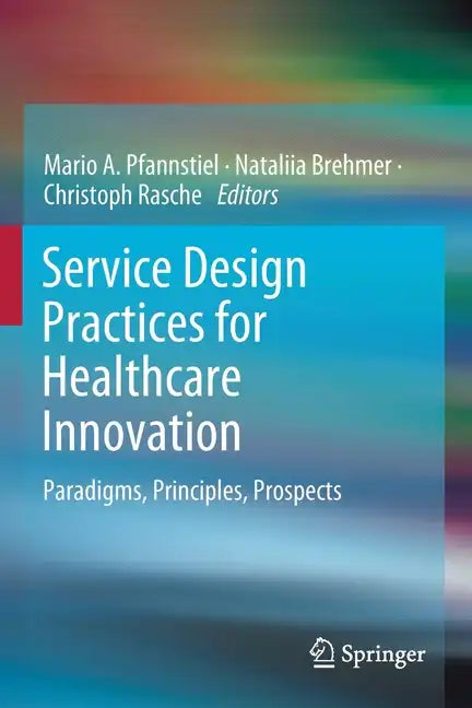 Service Design Practices for Healthcare Innovation: Paradigms, Principles, Prospects - Paperback