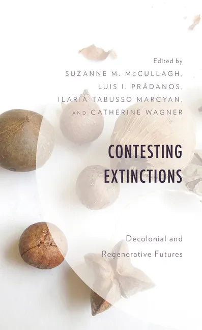 Contesting Extinctions: Decolonial and Regenerative Futures - Hardcover