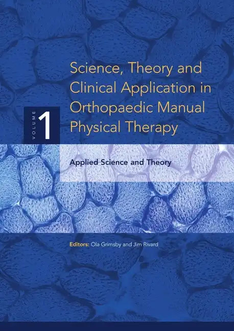 Science, Theory and Clinical Application in Orthopaedic Manual Physical Therapy: Applied Science and Theory - Paperback