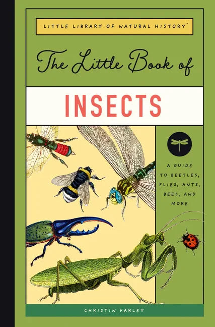 The Little Book of Insects: A Guide to Beetles, Flies, Ants, Bees, and More - Hardcover