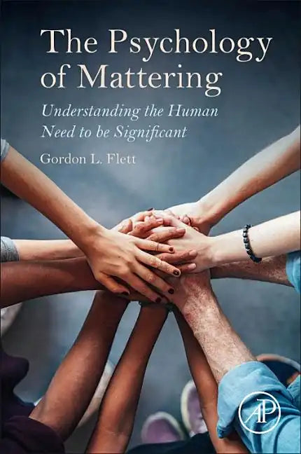 The Psychology of Mattering: Understanding the Human Need to Be Significant - Paperback