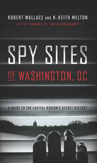 Spy Sites of Washington, DC: A Guide to the Capital Region's Secret History - Paperback