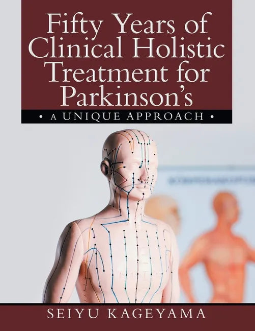 Fifty Years of Clinical Holistic Treatment for Parkinson's: A Unique Approach - Paperback