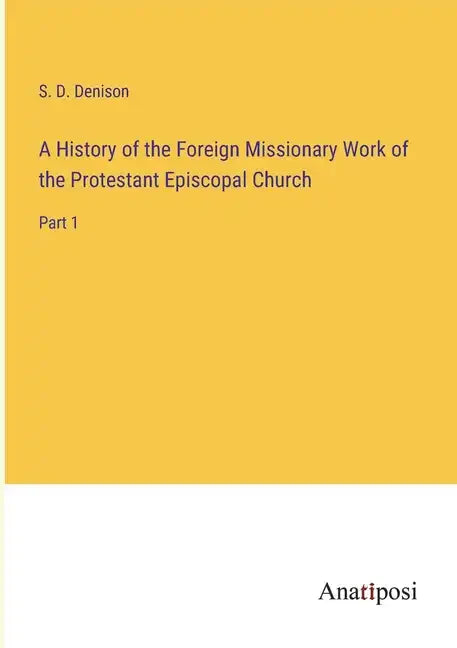A History of the Foreign Missionary Work of the Protestant Episcopal Church: Part 1 - Paperback