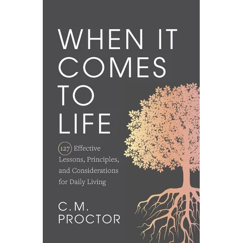 When It Comes to Life: 127 Effective Lessons, Principles, and Considerations for Daily Living - Paperback