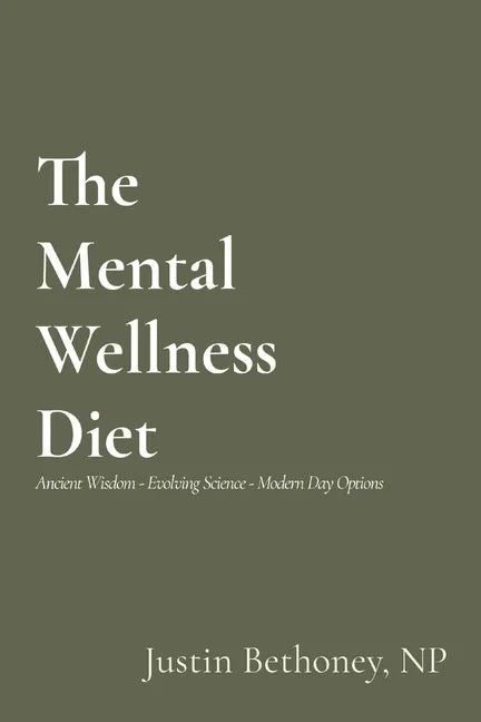 The Mental Wellness Diet: Ancient Wisdom - Evolving Science - Modern Day Options - Paperback