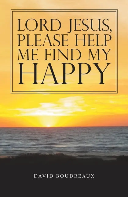 Lord Jesus, Please Help Me Find My Happy - Paperback