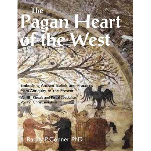The Pagan Heart of the West: Vol. III Rituals and Ritual Specialists, Vol IV Christianisation - Paperback