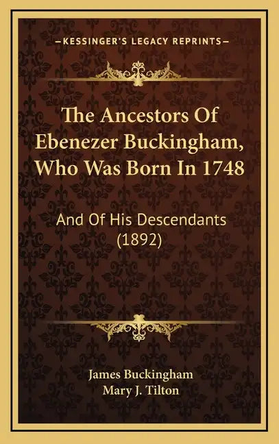 The Ancestors of Ebenezer Buckingham, Who Was Born in 1748: And of His Descendants (1892) - Hardcover