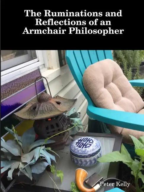 The Ruminations and Reflections of an Armchair Philosopher - Paperback