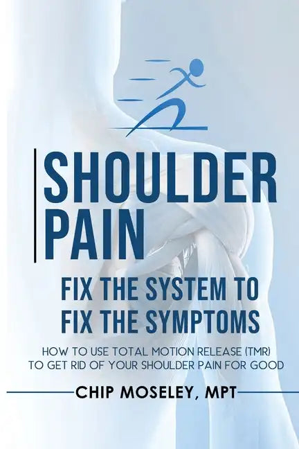 Shoulder Pain: Fix the System to Fix the Symptoms - Paperback