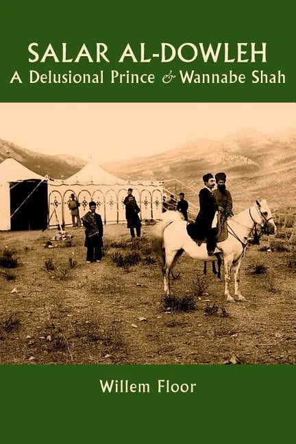 Salar al-Dowleh: A Delusional Prince and Wannabe Shah - Paperback