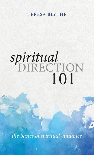 Spiritual Direction 101: The Basics of Spiritual Guidance - Hardcover