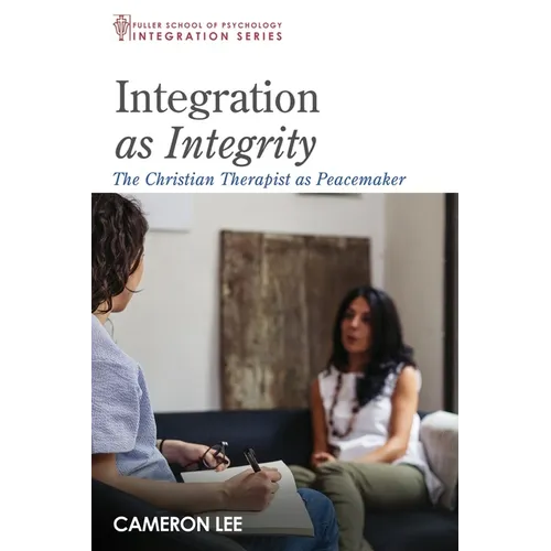 Integration as Integrity: The Christian Therapist as Peacemaker - Paperback