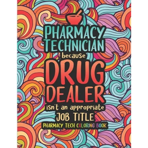 Pharmacy Tech Coloring Book: A Pharmacy Technician Coloring Book for Adults A Funny & Inspirational Adult Coloring Book for Pharmacy Technicians Pharm - Paperback