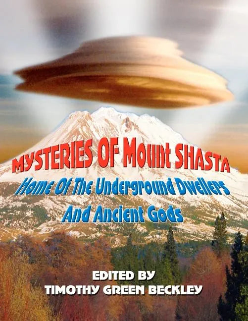 Mysteries of Mount Shasta: Home Of The Underground Dwellers and Ancient Gods - Paperback