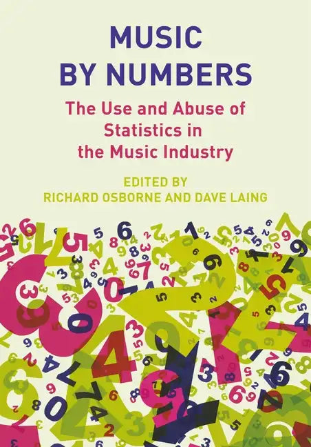 Music by Numbers: The Use and Abuse of Statistics in the Music Industries - Paperback