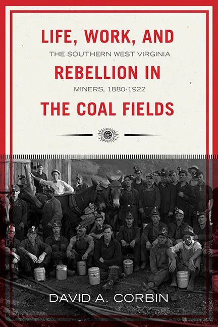 Life, Work, and Rebellion in the Coal Fields: The Southern West Virginia Miners, 1880-1922 2nd Edition Volume 16 - Paperback