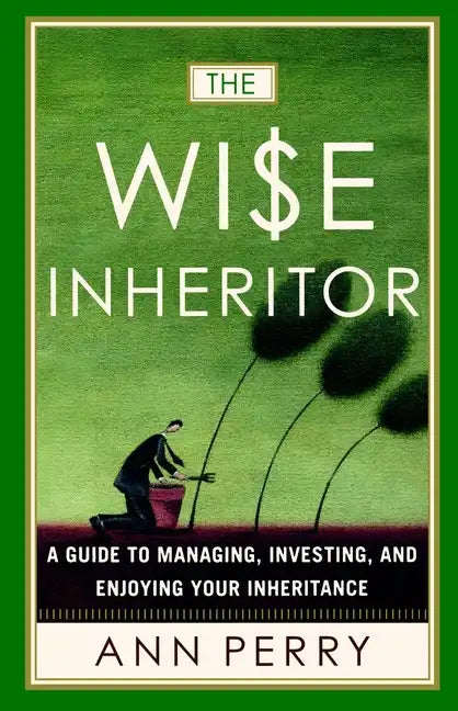 The Wise Inheritor: A Guide to Managing, Investing and Enjoying Your Inheritance - Paperback