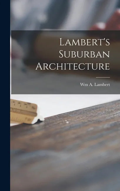 Lambert's Suburban Architecture - Hardcover