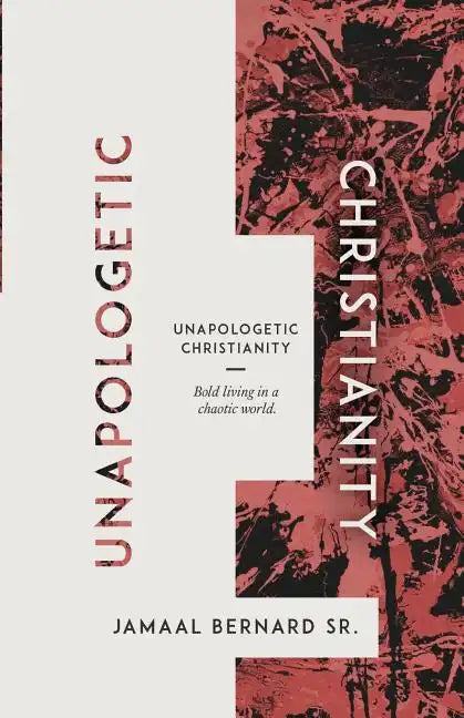 Unapologetic Christianity: Bold Living in a Chaotic World - Paperback