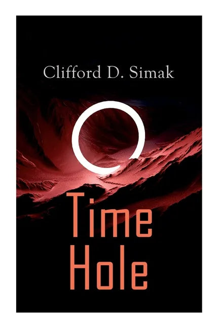 Time Hole: Time Travel Stories by Clifford D. Simak: Project Mastodon, Second Childhood - Paperback