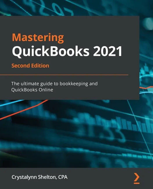 Mastering QuickBooks 2021 - Second Edition: The ultimate guide to bookkeeping and QuickBooks Online - Paperback