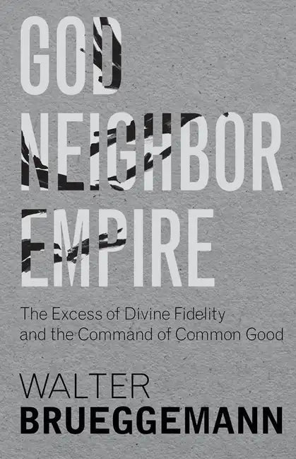 God, Neighbor, Empire: The Excess of Divine Fidelity and the Command of Common Good - Hardcover