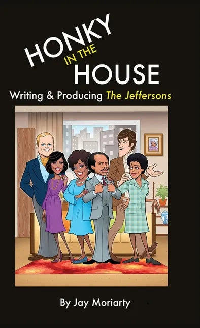 Honky in the House: Writing & Producing The Jeffersons - Hardcover
