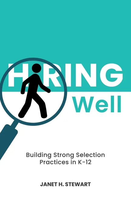 Hiring Well: Building Strong Selection Practices in K-12 - Paperback