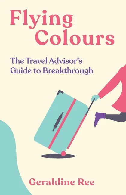 Flying Colours: The Travel Advisor's Guide to Breakthrough - Paperback