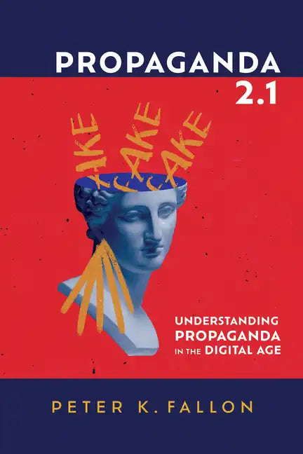Propaganda 2.1: Understanding Propaganda in the Digital Age - Hardcover