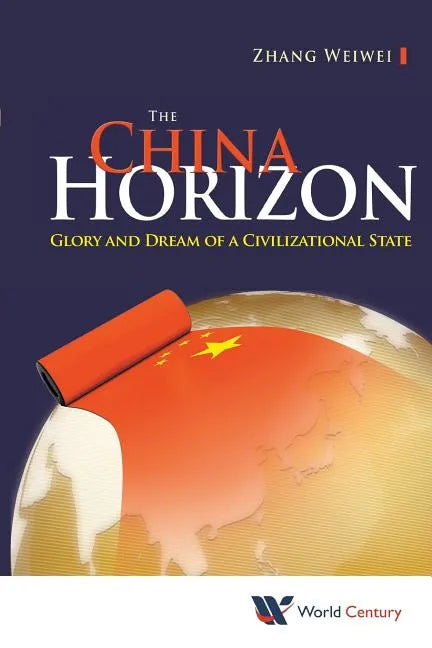 China Horizon, The: Glory and Dream of a Civilizational State - Paperback