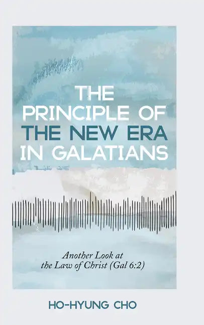 The Principle of the New Era in Galatians: Another Look at the Law of Christ (Gal 6:2) - Paperback