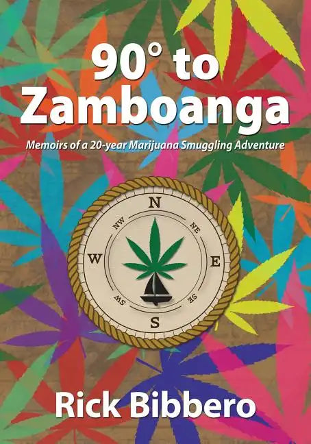 90 Degrees to Zamboanga: Memoirs of a 20-year Marijuana Smuggling Adventure - Paperback